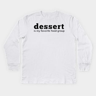 Dessert Is My Favorite Food Group. Funny Dessert Lover Saying Kids Long Sleeve T-Shirt